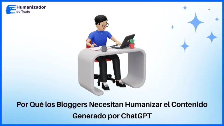 Por Qué los Bloggers Necesitan Humanizar el Contenido Generado por ChatGPT